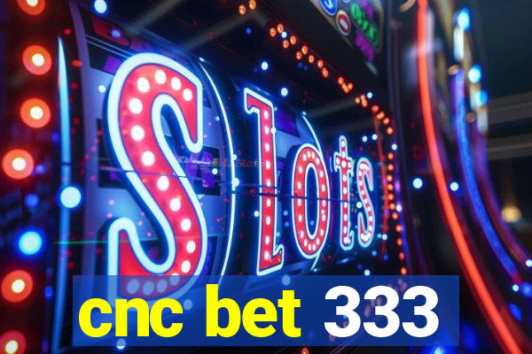 cnc bet 333